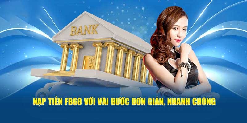 Các bước thực hiện nạp tiền Fb68