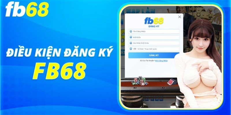 Điều kiện đăng ký Fb68