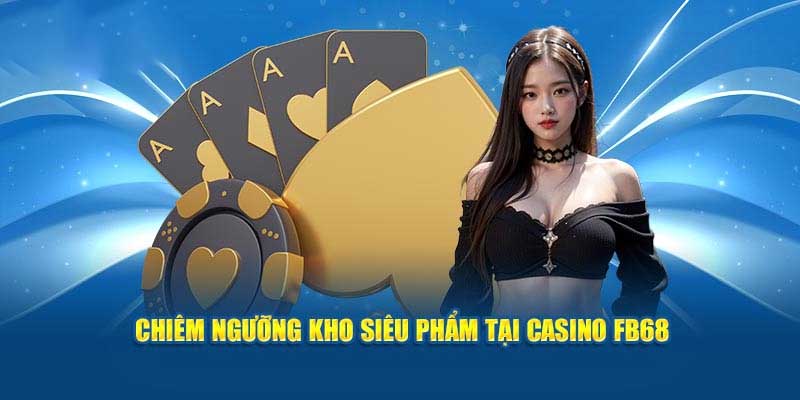 Kho game cực đỉnh tại Casino Fb68